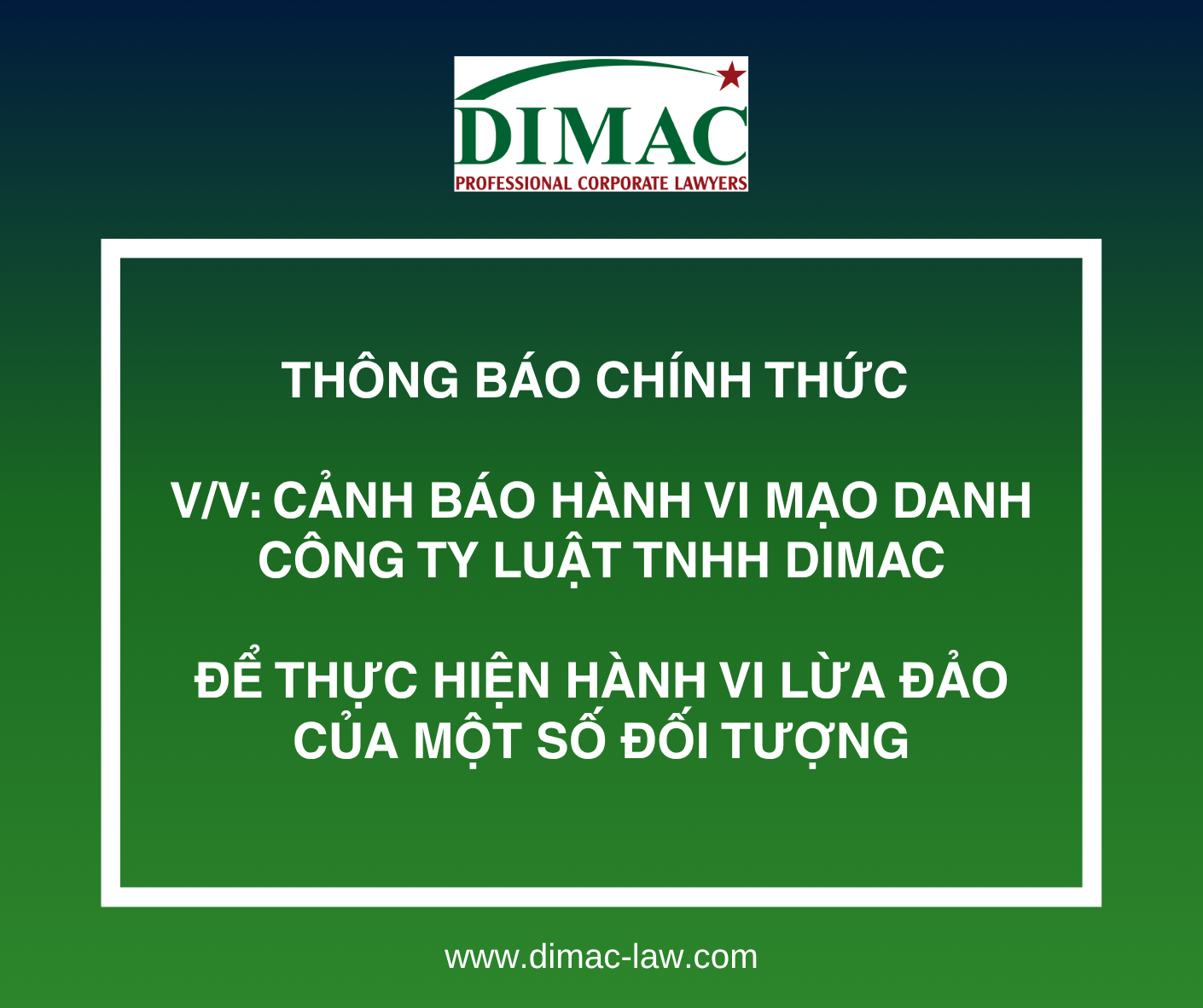 THÔNG BÁO CHÍNH THỨC - V/V: CẢNH BÁO HÀNH VI MẠO DANH CÔNG TY LUẬT TNHH DIMAC ĐỂ THỰC HIỆN HÀNH VI LỪA ĐẢO CỦA MỘT SỐ ĐỐI TƯỢNG